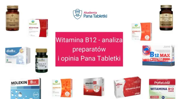 Witamina B12 na co pomaga? Analiza preparatów i opinia Pana Tabletki. Różne formy i dawki witaminy B12.
