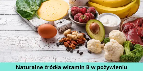 Witaminy z grupy B - gdzie szukać w diecie i kiedy suplementować